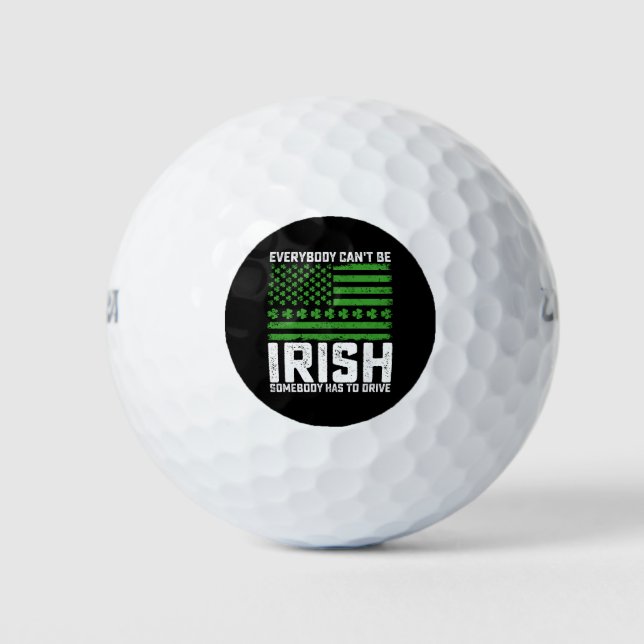 Everybody Can't Be Irish Somebody Has To Drive Golf Balls (Front)
