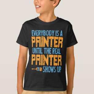 Everybody Claims Painter Status Until The Real One T-Shirt