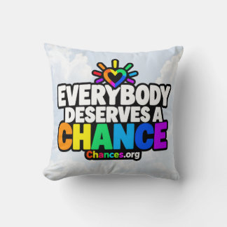Everybody Deserves a Chance Throw Pillow