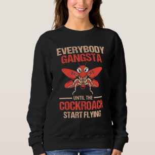 Everybody Gangsta Until The Cockroach Start Flying Sweatshirt