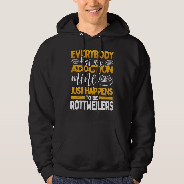 Everybody Has An Addiction Mine Is Rottweilers Hoodie (Front)