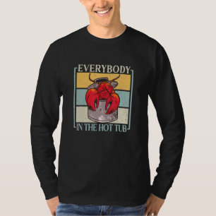 Everybody In The Hot Tub Crawfish Crayfish T-Shirt