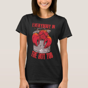 Everybody In The Hot Tub Funny Crawfish Boil Seafo T-Shirt