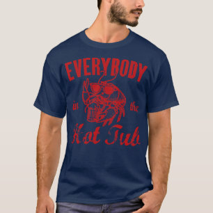 Everybody In The Hot Tub  Funny Crawfish TShirt