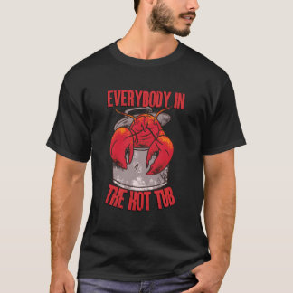 Everybody In The Hot Tub Pot Crawfish Crayfish Lob T-Shirt