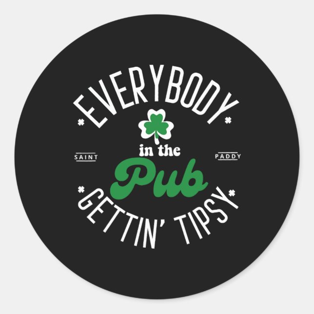 Everybody In The Pub Gettin' Tipsy St Patricks Day Classic Round Sticker (Front)