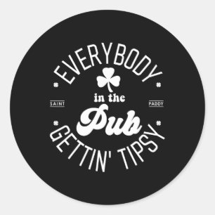 Everybody In The Pub Gettin' Tipsy St Patricks Day Classic Round Sticker