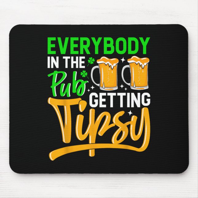 Everybody In The Pub Getting Tipsy 2024 St Patrick Mouse Pad (Front)