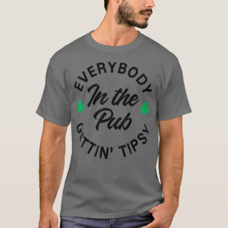 Everybody In The Pub Getting Tipsy Saint Paddy's S T-Shirt