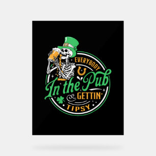 Everybody In The Pub Getting Tipsy St Patricks Day Acrylic Sign