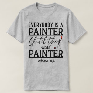 Everybody Is A Painter Painting Lover Funny Quote T-Shirt