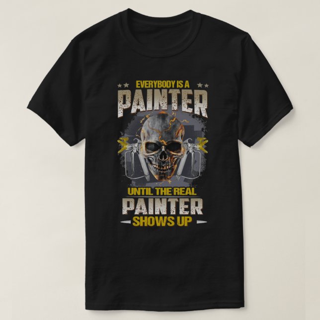 Everybody is a painter until the real painter show T-Shirt (Design Front)