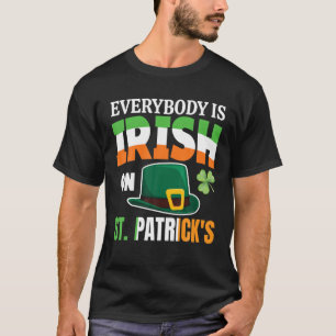 Everybody Is Irish On St. Patrick's Day Men Women T-Shirt