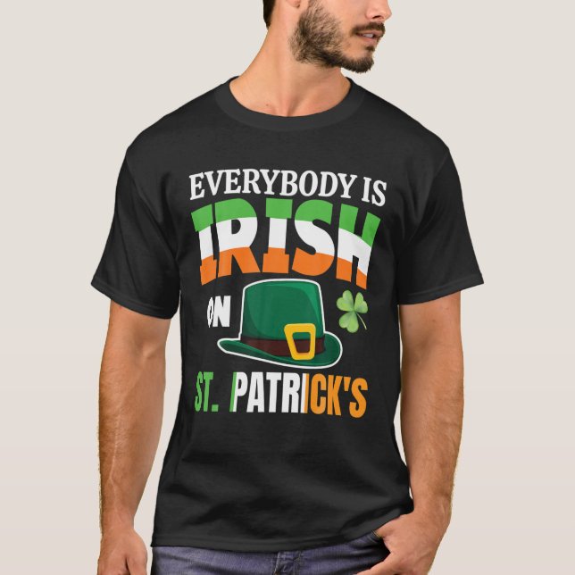 Everybody Is Irish On St. Patrick's Day Men Women T-Shirt (Front)