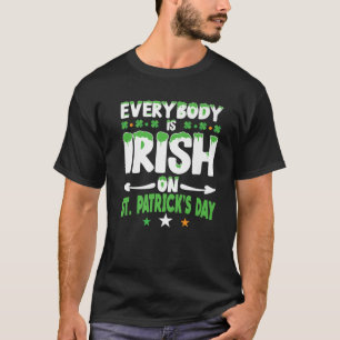 Everybody Is Irish On St. Patrick's Day Men Women T-Shirt
