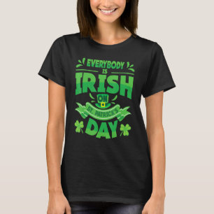 Everybody Is Irish On St  Patrick's Day, St  Paddy T-Shirt