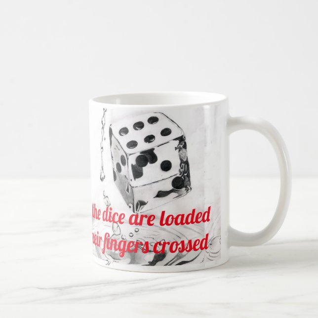 Everybody knows that the dice are loaded Lyric 2 Coffee Mug (Right)