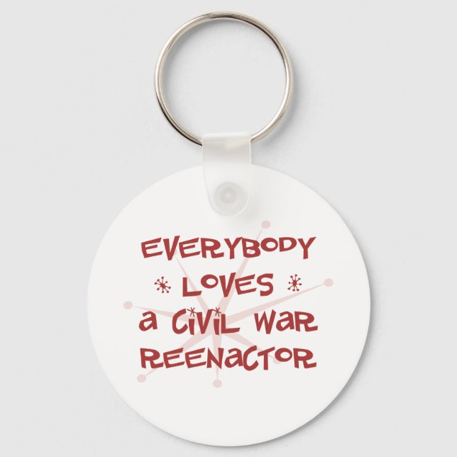 Everybody Loves A Civil War Reenactor Keychain (Front)