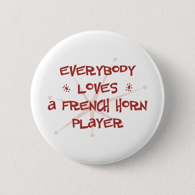 Everybody Loves A French Horn Player 2 Inch Round Button (Front)