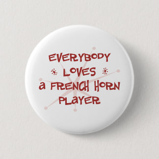 Everybody Loves A French Horn Player 2 Inch Round Button