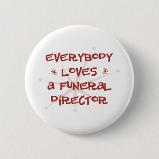 Everybody Loves A Funeral Director 2 Inch Round Button