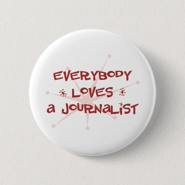 Everybody Loves A Journalist 2 Inch Round Button (Front)