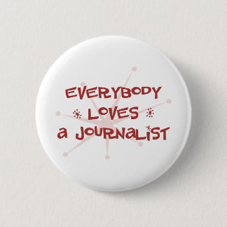 Everybody Loves A Journalist 2 Inch Round Button