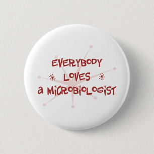 Everybody Loves A Microbiologist 2 Inch Round Button