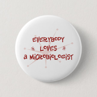 Everybody Loves A Microbiologist 2 Inch Round Button