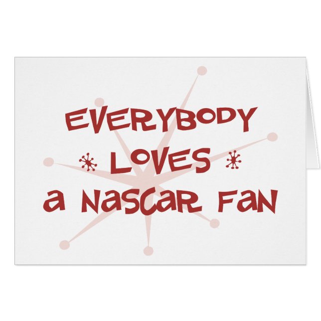 Everybody Loves A NASCAR Fan (Front Horizontal)