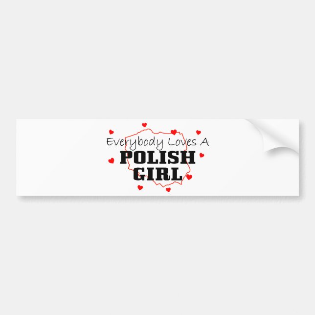 Everybody Loves A Polish Girl Bumper Sticker (Front)