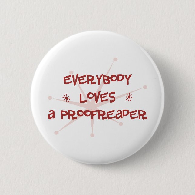 Everybody Loves A Proofreader 2 Inch Round Button (Front)
