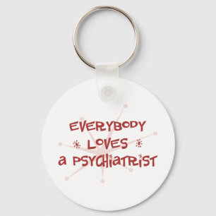 Everybody Loves A Psychiatrist Keychain