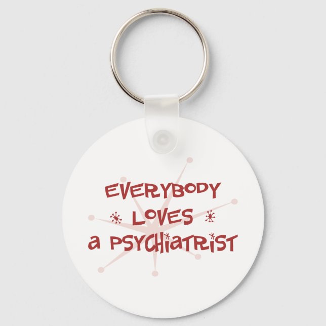 Everybody Loves A Psychiatrist Keychain (Front)