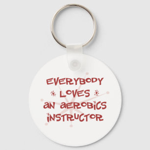 Everybody Loves An Aerobics Instructor Keychain