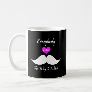Everybody Loves The Way It Tickles Coffee Mug