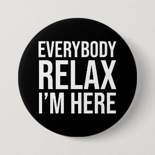 Everybody Relax I'm Here 3 Inch Round Button