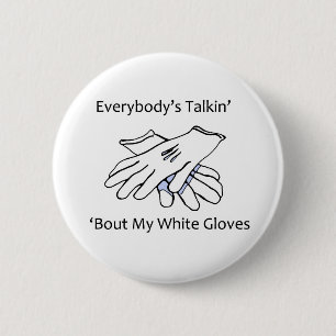 Everybody’s Talkin’ ‘Bout My White Gloves, b 2 Inch Round Button