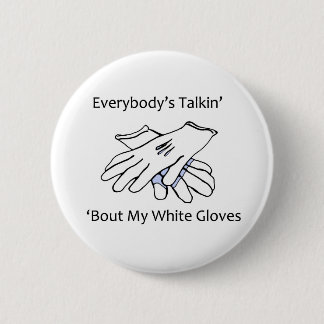 Everybody’s Talkin’ ‘Bout My White Gloves, button