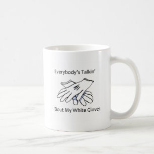 Everybody’s Talkin’ ‘Bout My White Gloves, m Coffee Mug