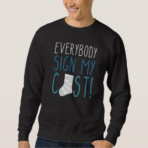 Everybody Sign My Cast Broken Leg 1 Sweatshirt