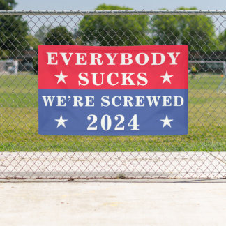 Everybody Sucks We’re Screwed 2024 Election Banner
