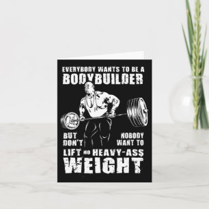 Everybody Wants To Be A Bodybuilder Funny Ronnie C Card