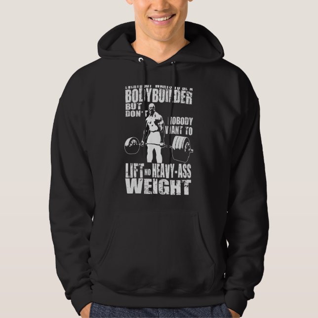 Everybody Wants To Be A Bodybuilder Ronnie Gym Mot Hoodie (Front)