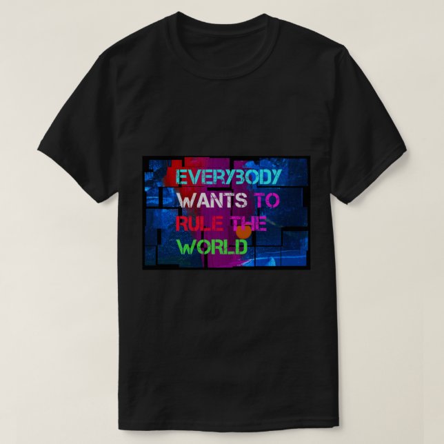 Everybody Wants to Rule the World - on funky  blue T-Shirt (Design Front)