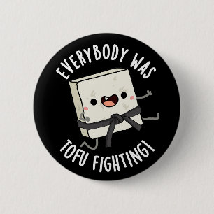 Everybody Was Tofu Fighting Funny Food Pun Dark BG 2 Inch Round Button