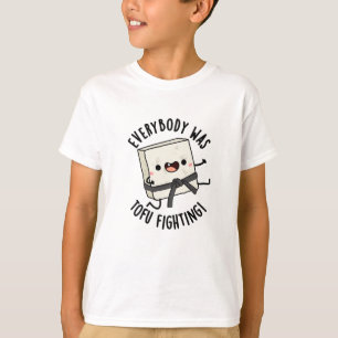 Everybody Was Tofu Fighting Funny Food Pun  T-Shirt
