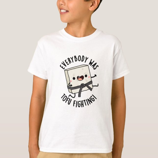 Everybody Was Tofu Fighting Funny Food Pun  T-Shirt (Front)