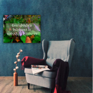 Everybody's business wisdom saying poster