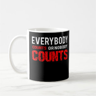Everybodys counts or nobodys counts  coffee mug